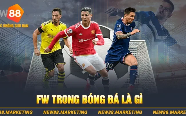 FW Trong Bóng Đá Là Gì? Kỹ Năng Cần Và Đủ Của Tiền Đạo Xuất Sắc