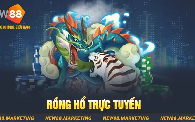 Rồng Hổ Trực Tuyến New88 Đơn Giản, Dễ Chơi, Phần Thưởng Lớn