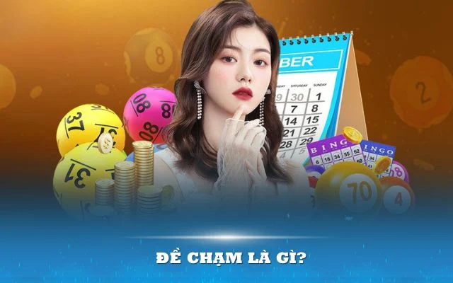 Đề Chạm Là Gì? Cách Chọn Số Khả Quan Theo Kinh Nghiệm Cao Thủ