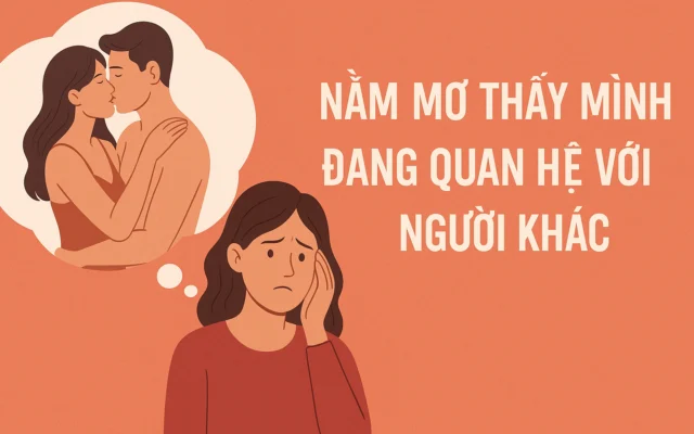Nằm Mơ Thấy Mình Đang Quan Hệ Với Người Khác: Giải Mã Giấc Mơ Và Những Bí Ẩn Tâm Linh