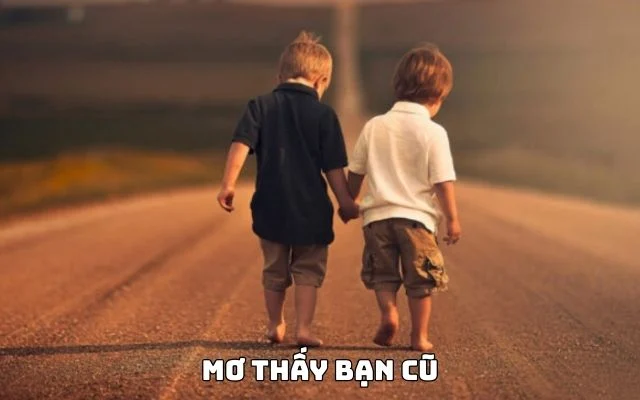 Mơ Thấy Bạn Cũ Đánh Đề Con Gì Và Các Điềm Báo Ẩn Chứa